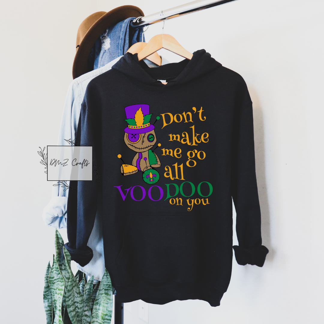 Don't Make Me Go All Voodoo On You Hoodie