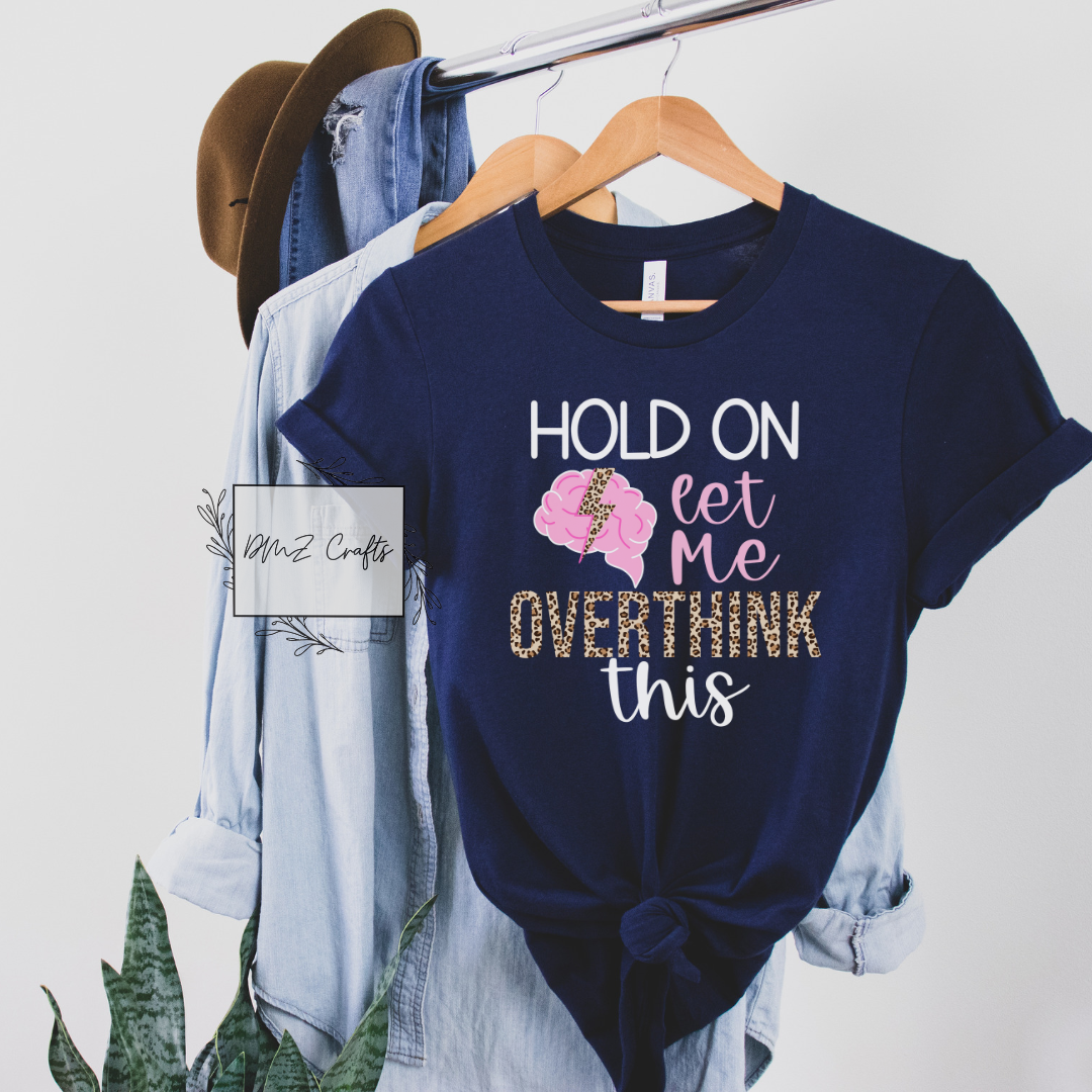 Hold On Let Me Overthink This T-Shirt