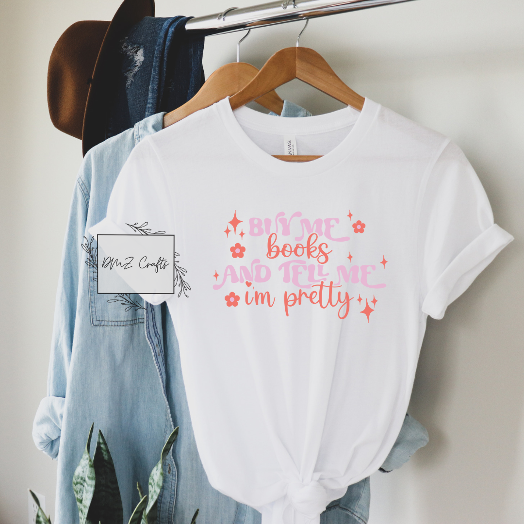 Buy Me Books And Tell Me I'm Pretty T-Shirt