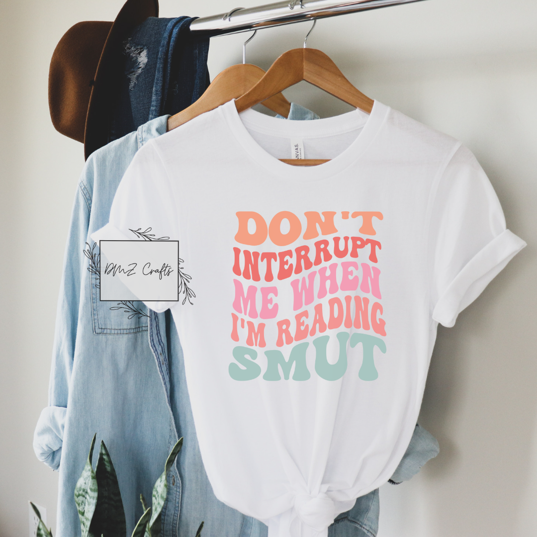 Don't Interrupt Me When I'm Reading Smut T-Shirt