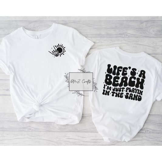 Life's A Beach I'm Just Playin In The Sand T-Shirt