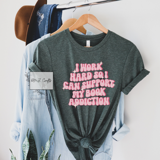 I Work Hard So I Can Support My Book Addiction T-Shirt