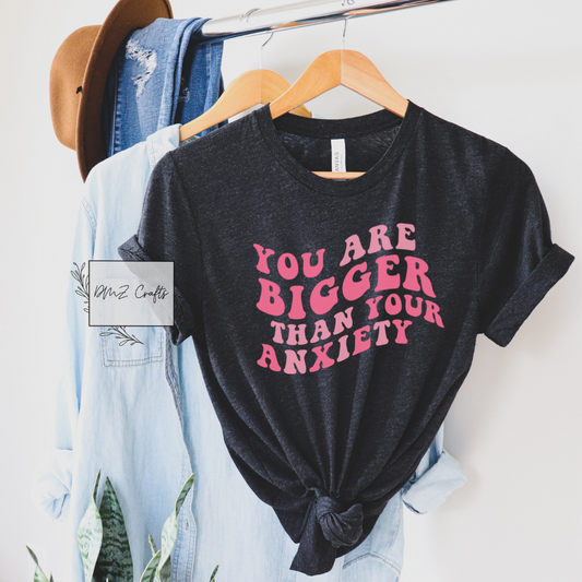 You Are Bigger Than Your Anxiety T-Shirt