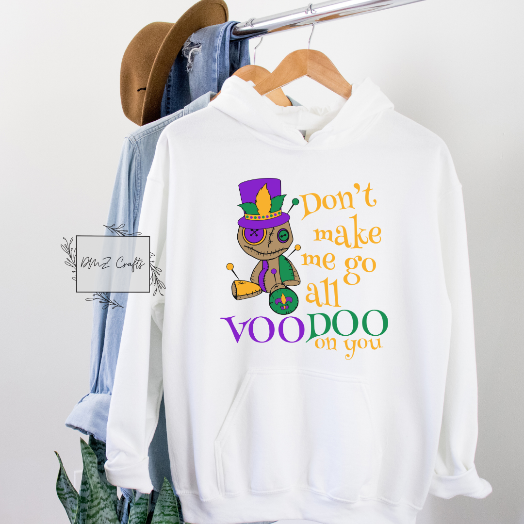 Don't Make Me Go All Voodoo On You Hoodie