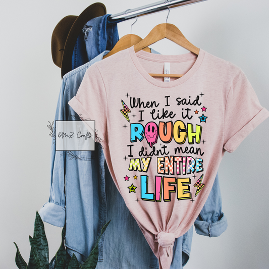 When I Said I Like It Rough T-Shirt