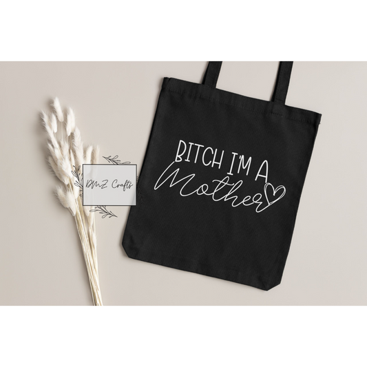 B*tch I'm A Mother Tote