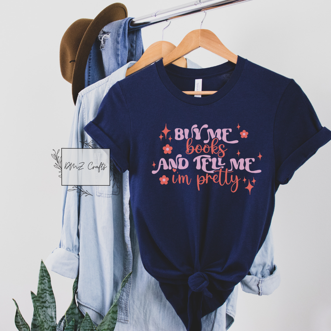 Buy Me Books And Tell Me I'm Pretty T-Shirt