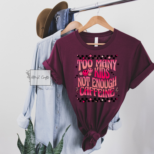 Too Many Kids Not Enough Caffeine T-Shirt