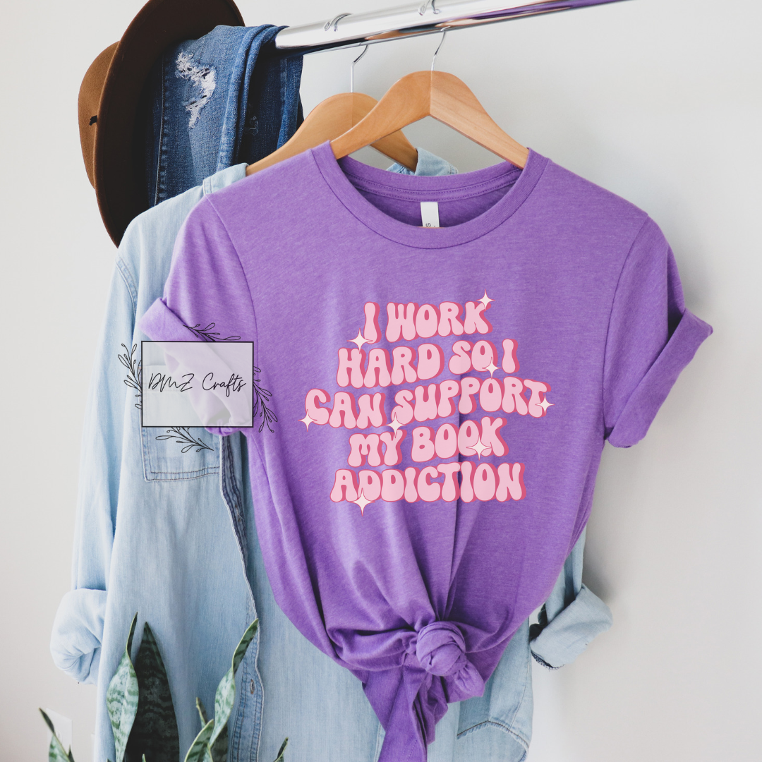 I Work Hard So I Can Support My Book Addiction T-Shirt