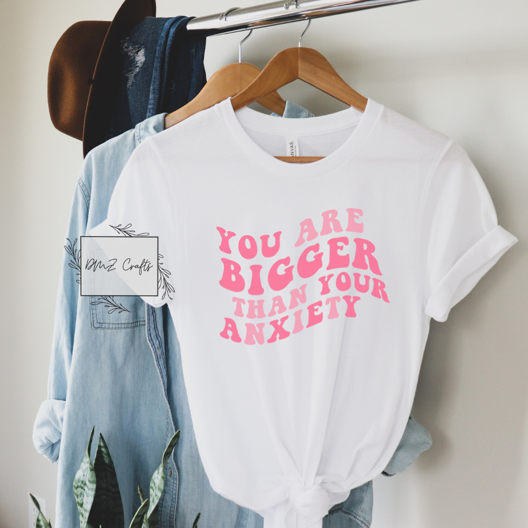 You Are Bigger Than Your Anxiety T-Shirt