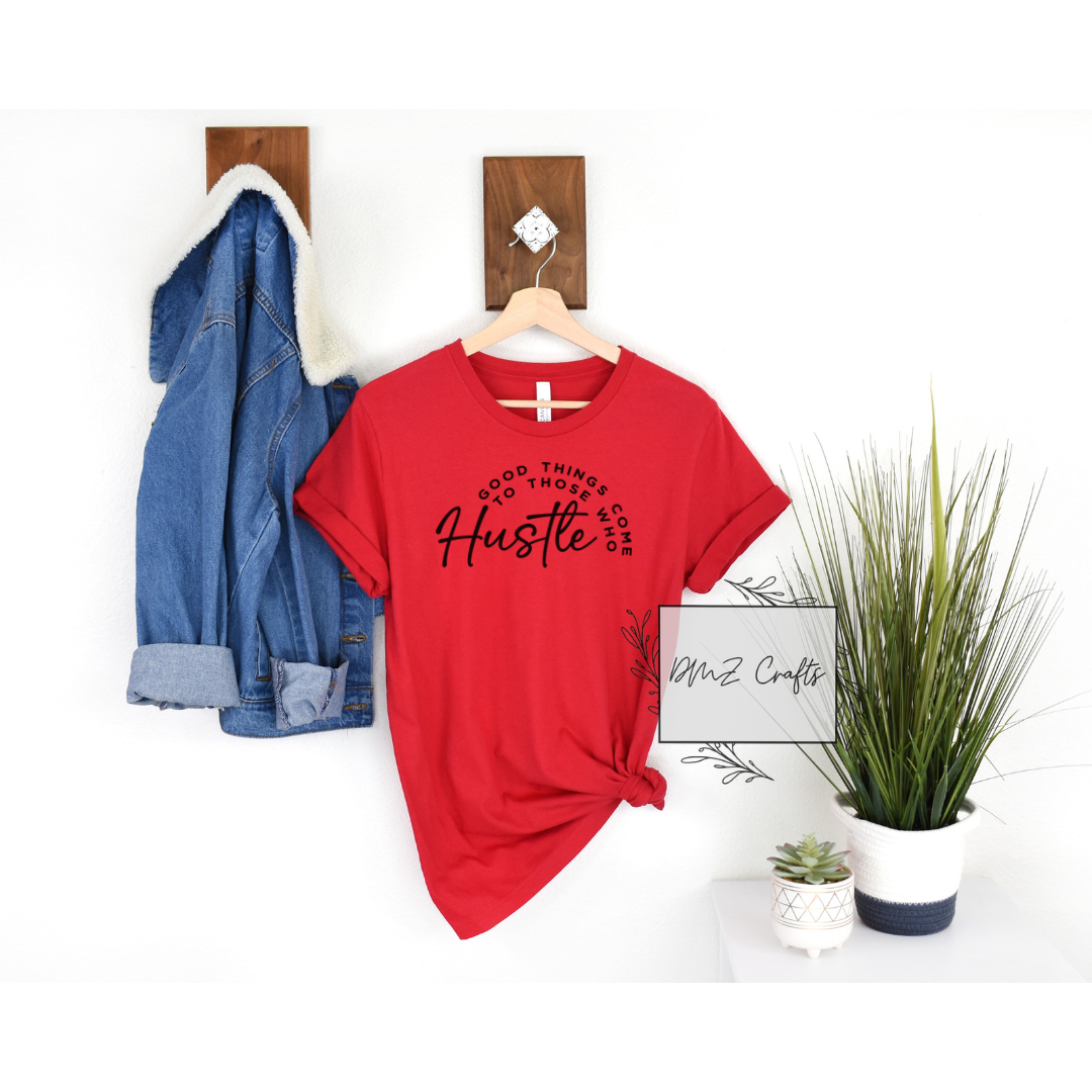 Good Things Come to Those Who Hustle T-Shirt