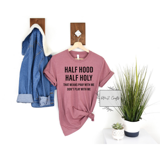 Half Hood Half Holy T-Shirt