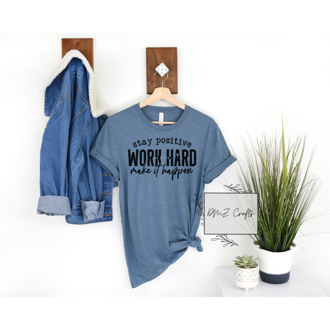 Stay Positive Work Hard Make It Happen T-Shirt