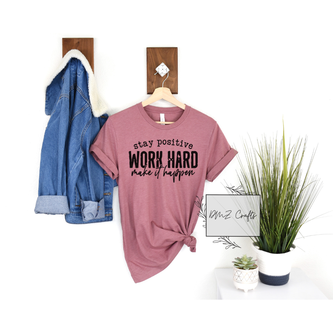 Stay Positive Work Hard Make It Happen T-Shirt