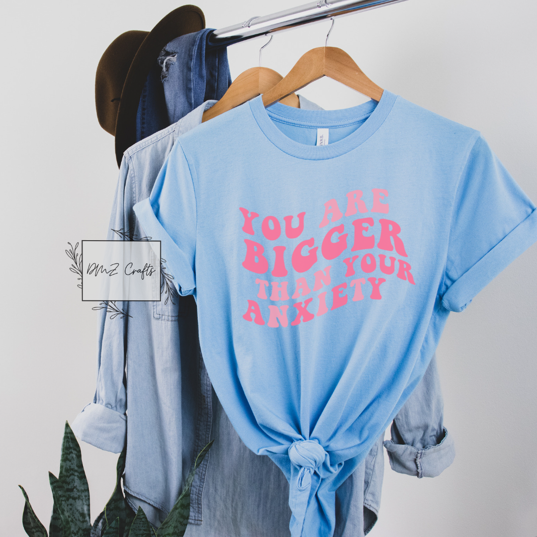 You Are Bigger Than Your Anxiety T-Shirt