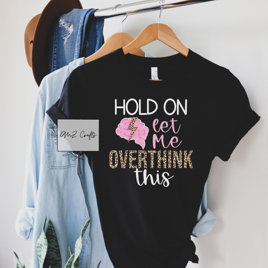 Hold On Let Me Overthink This T-Shirt