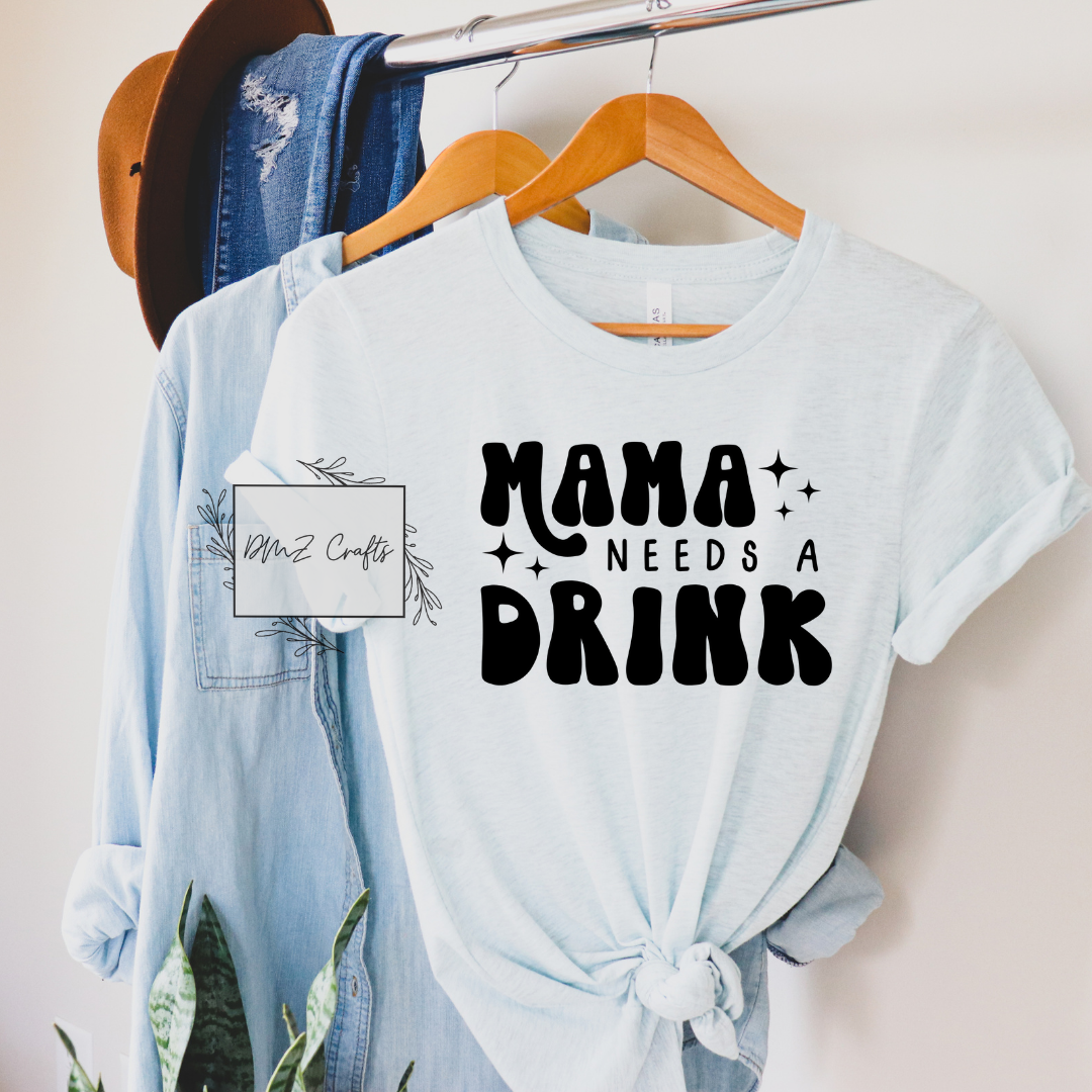 Mama Needs A Drink T-Shirt