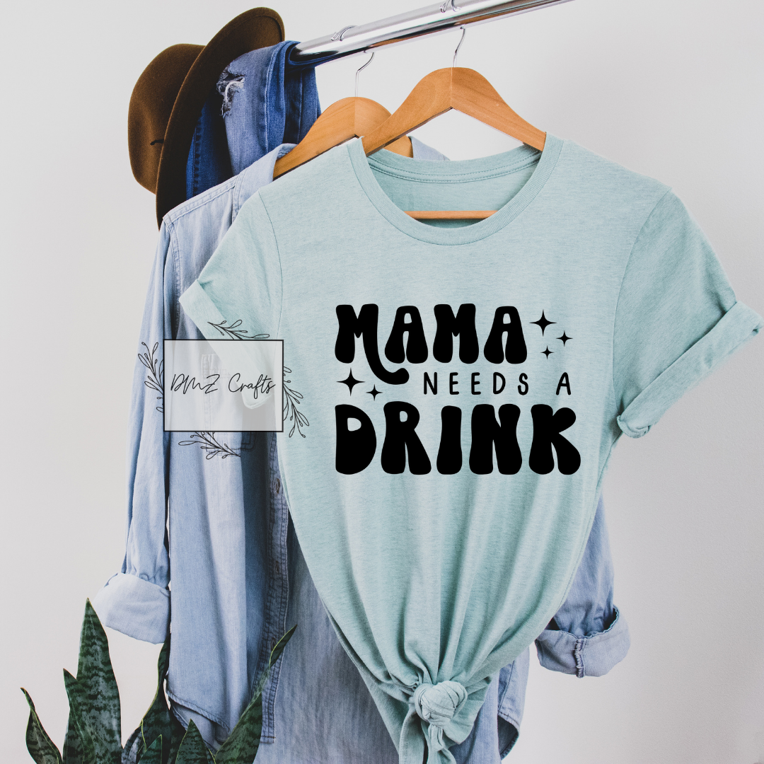 Mama Needs A Drink T-Shirt