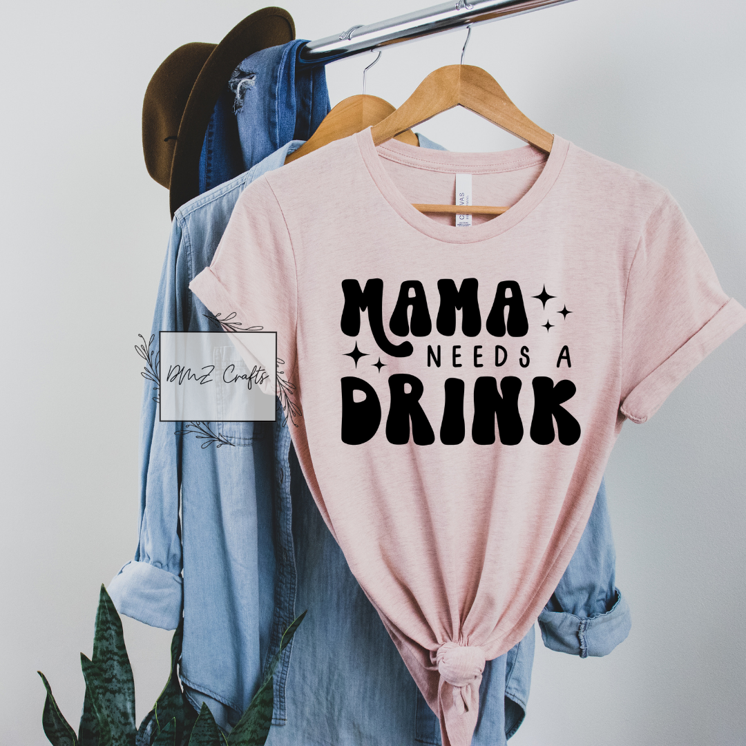 Mama Needs A Drink T-Shirt