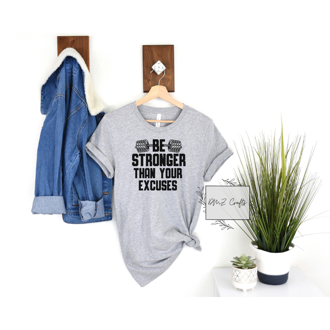 Be Stronger Than Your Excuses T-Shirt