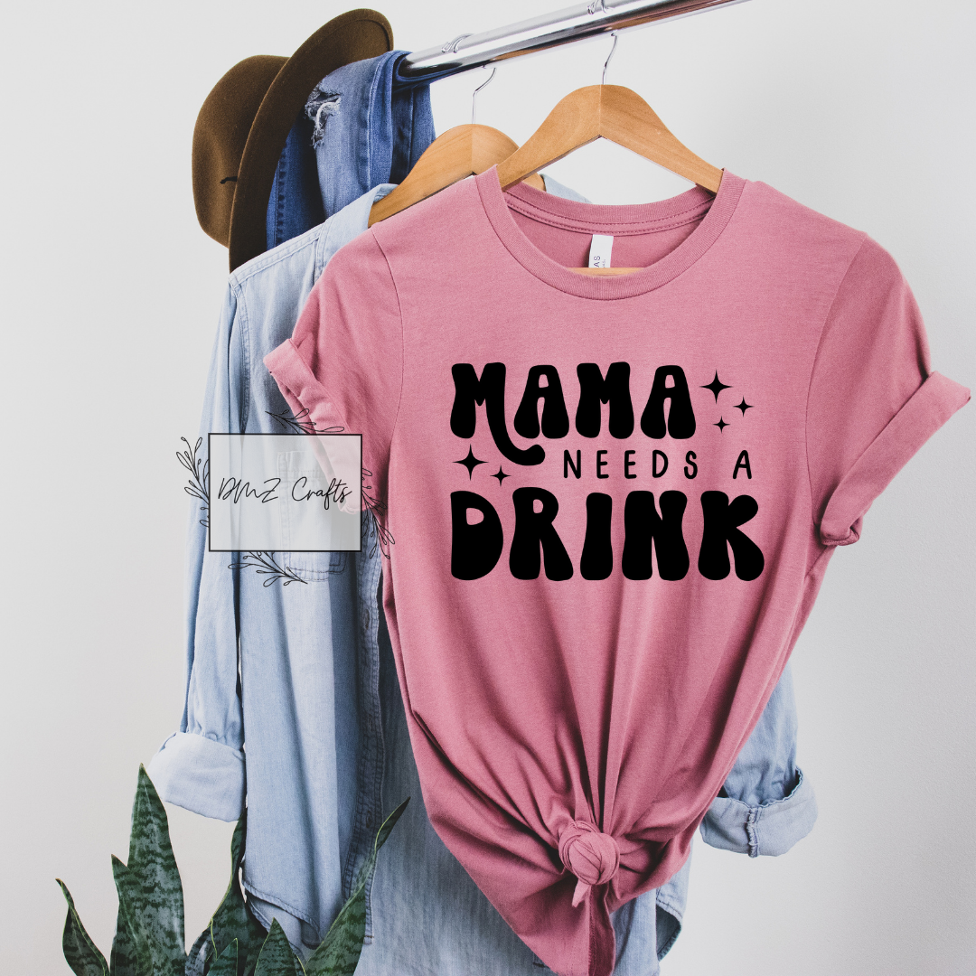 Mama Needs A Drink T-Shirt