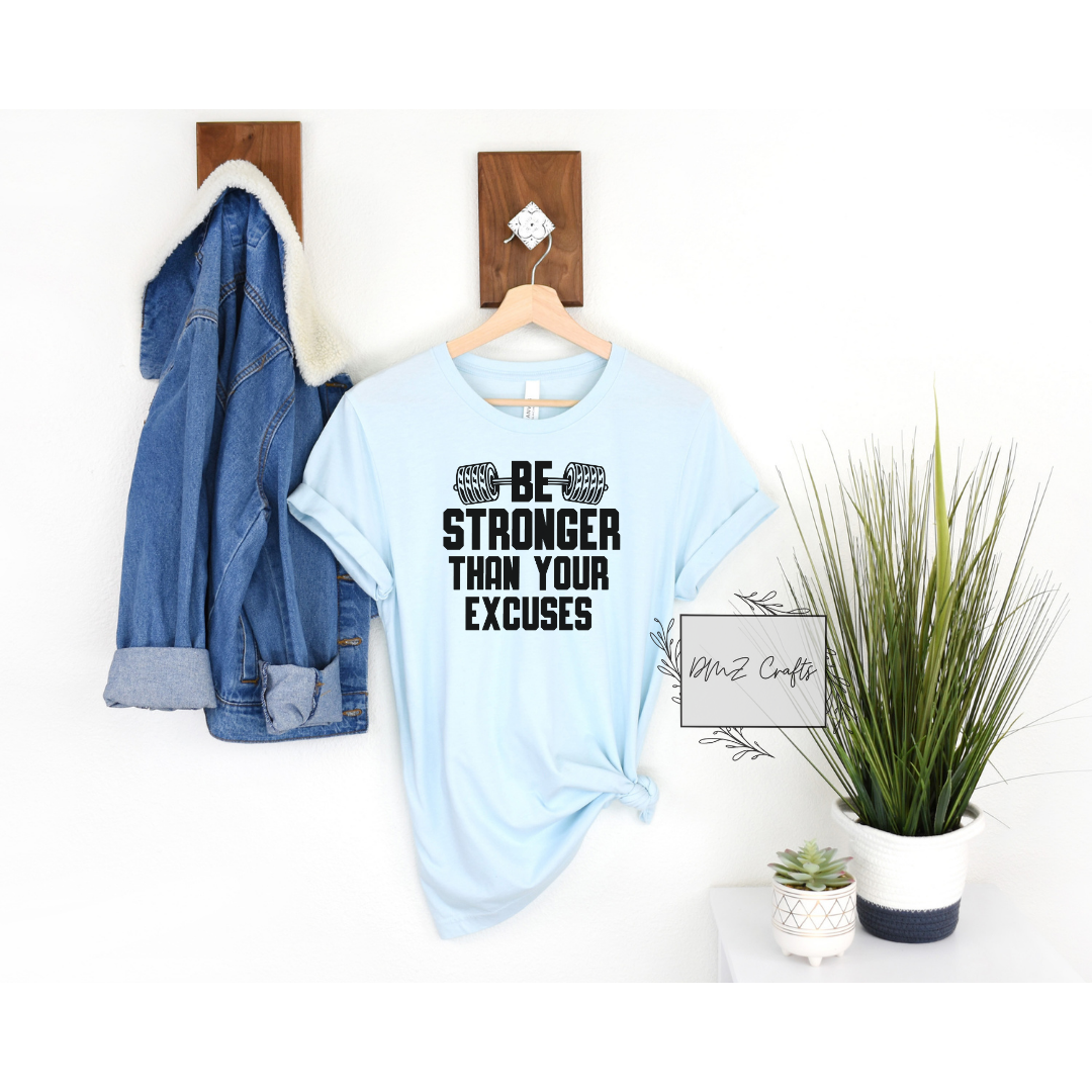 Be Stronger Than Your Excuses T-Shirt