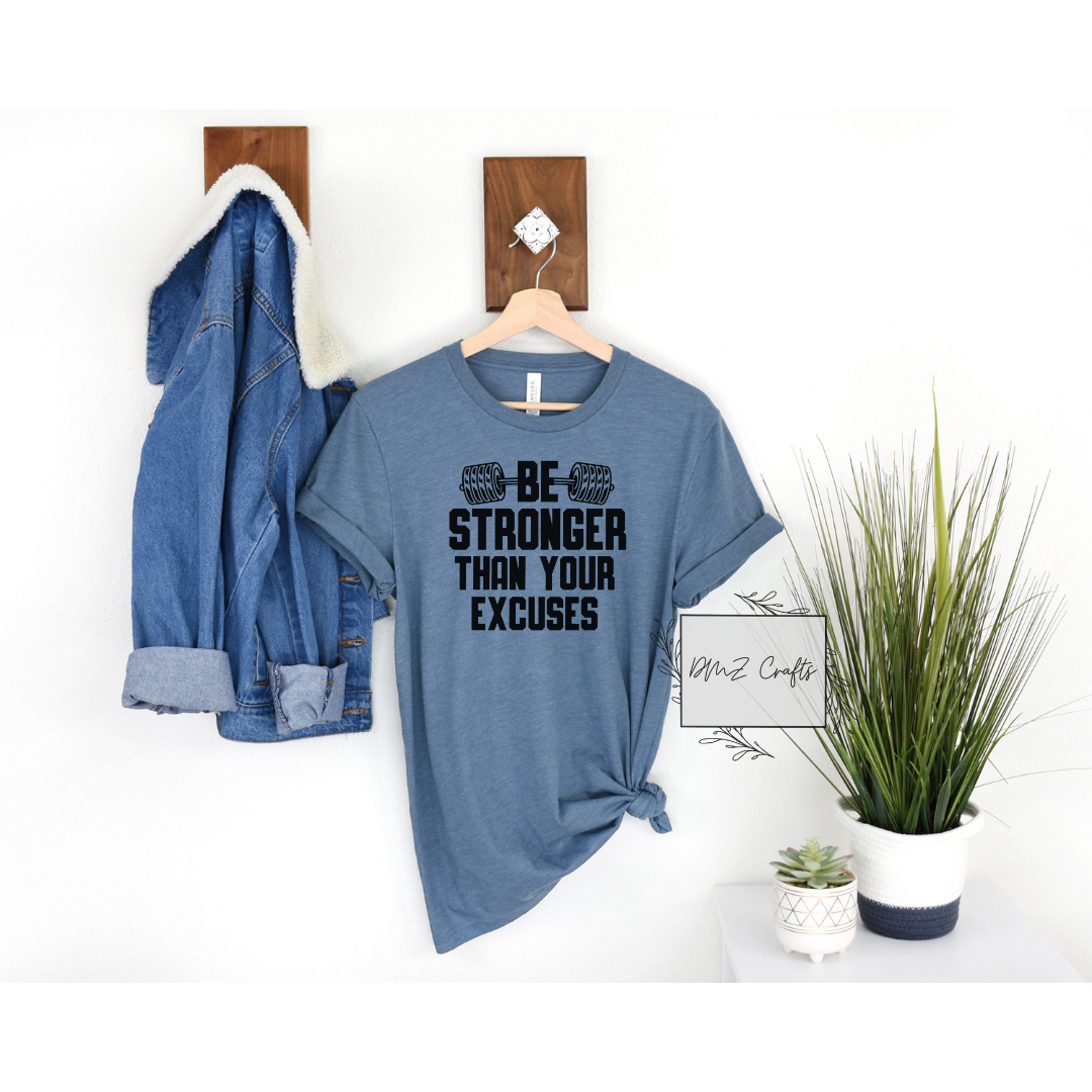 Be Stronger Than Your Excuses T-Shirt