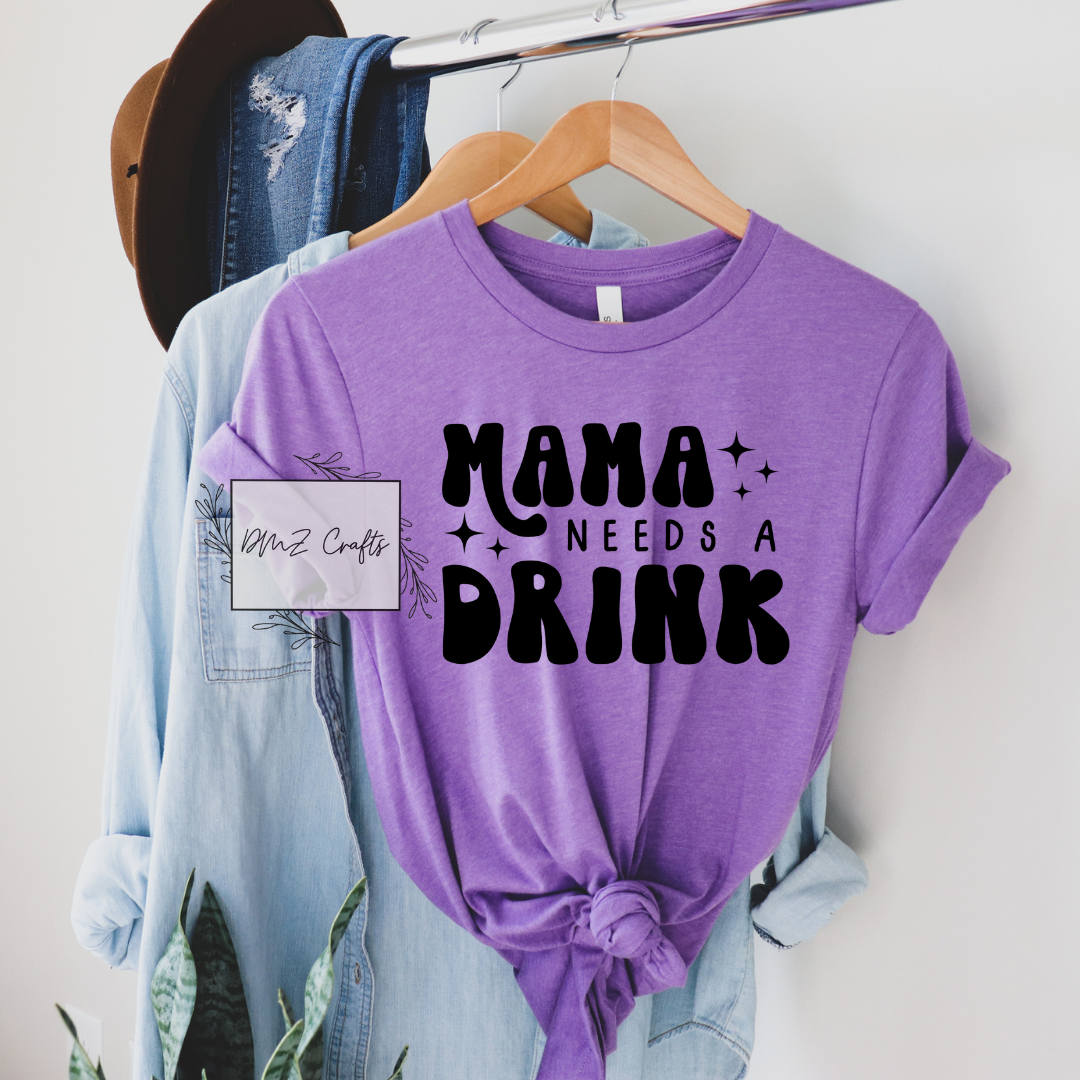 Mama Needs A Drink T-Shirt