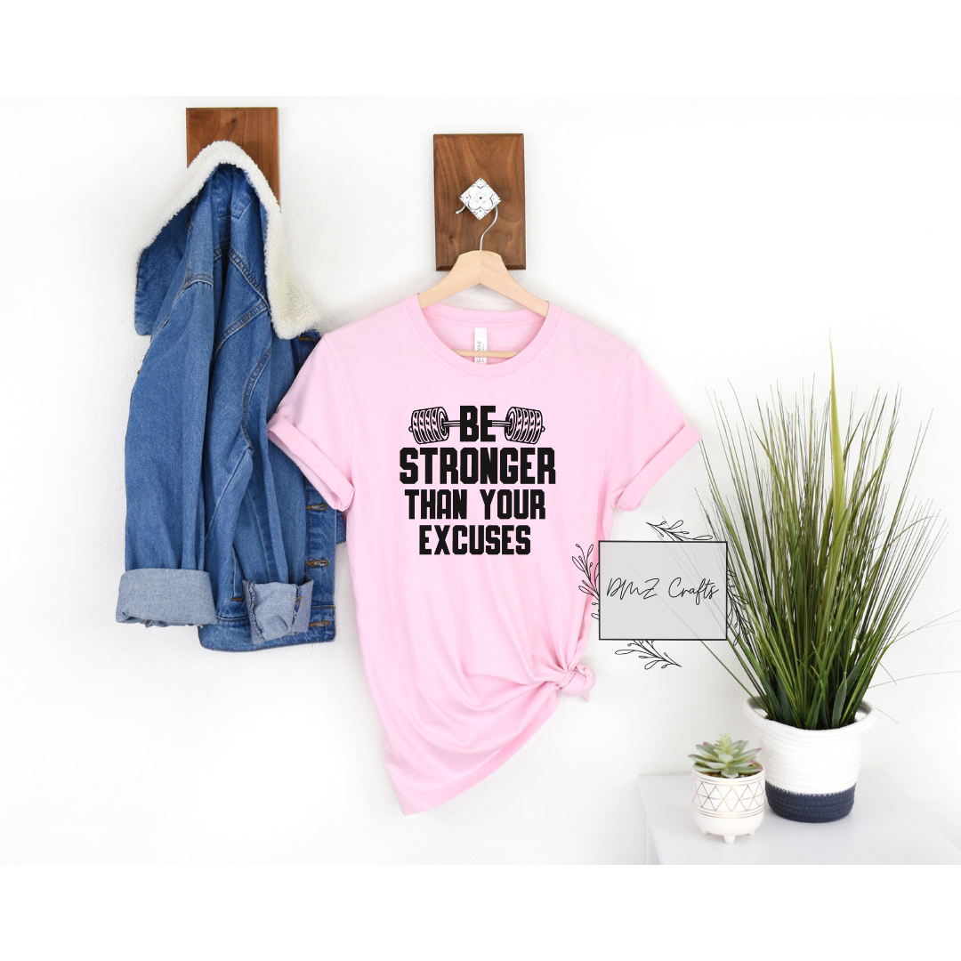 Be Stronger Than Your Excuses T-Shirt