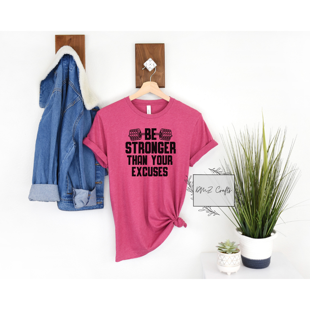 Be Stronger Than Your Excuses T-Shirt