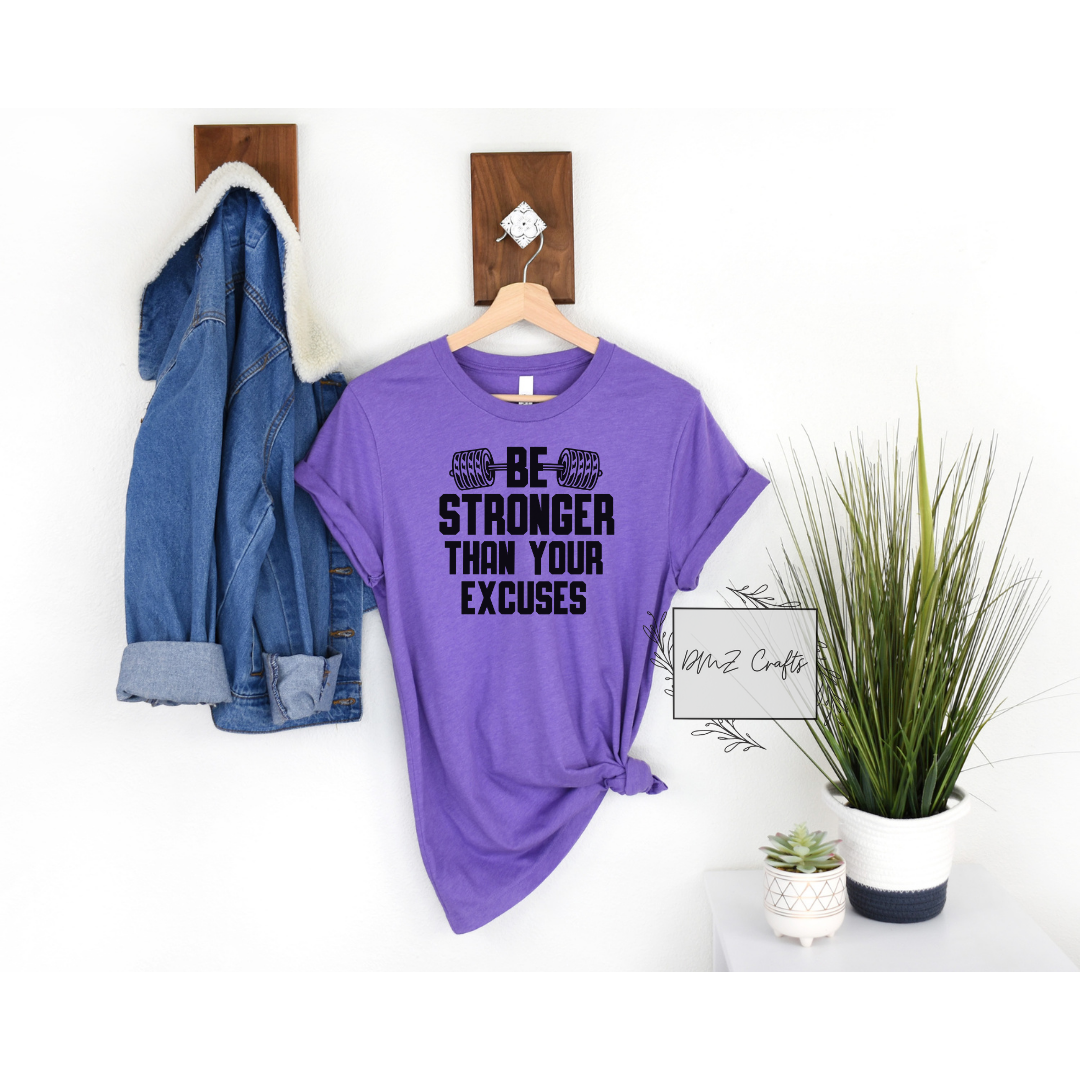 Be Stronger Than Your Excuses T-Shirt