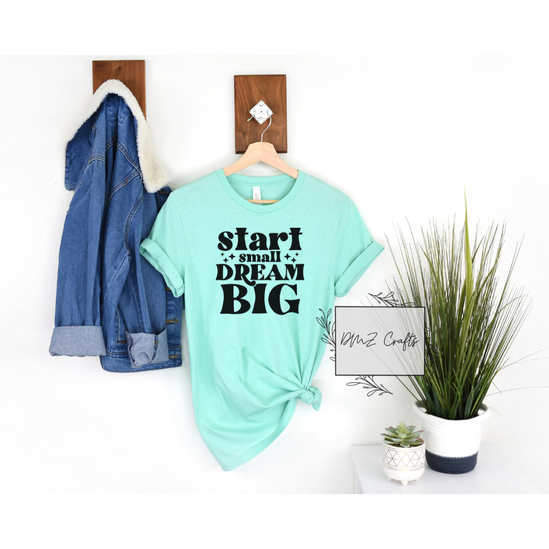 Start Small Dream Big T-Shirt