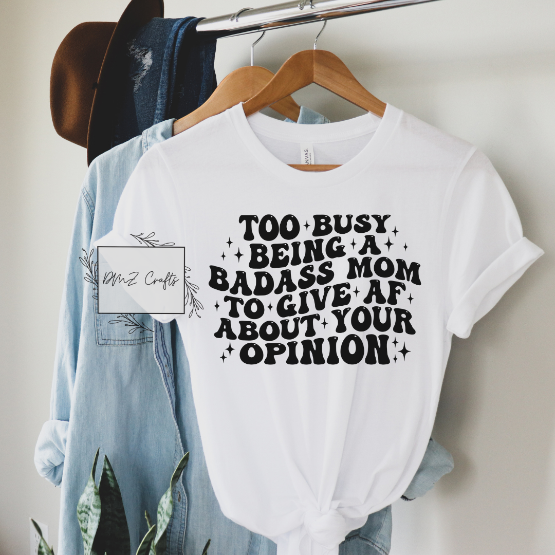 Too Busy Being A Bad*ss Mom T-Shirt