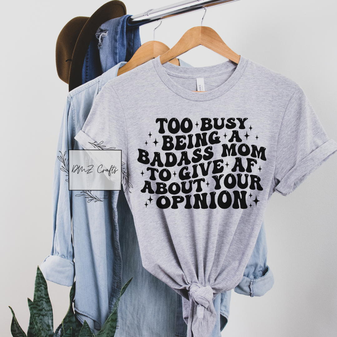 Too Busy Being A Bad*ss Mom T-Shirt