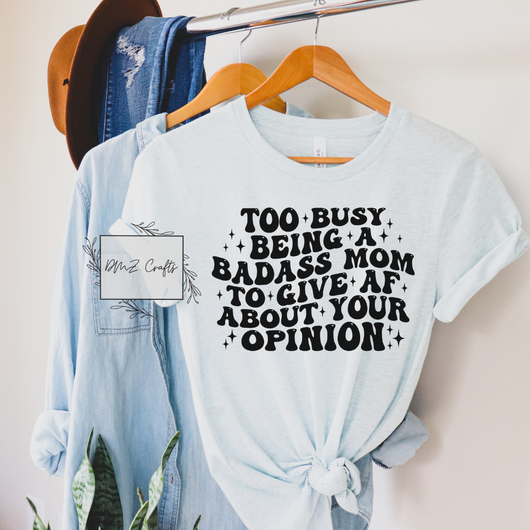 Too Busy Being A Bad*ss Mom T-Shirt