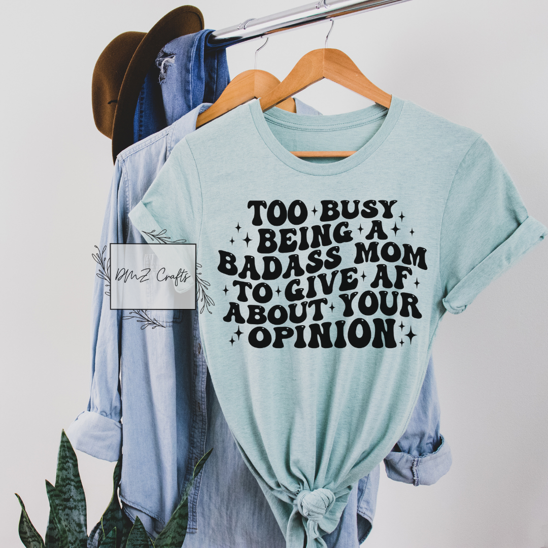 Too Busy Being A Bad*ss Mom T-Shirt