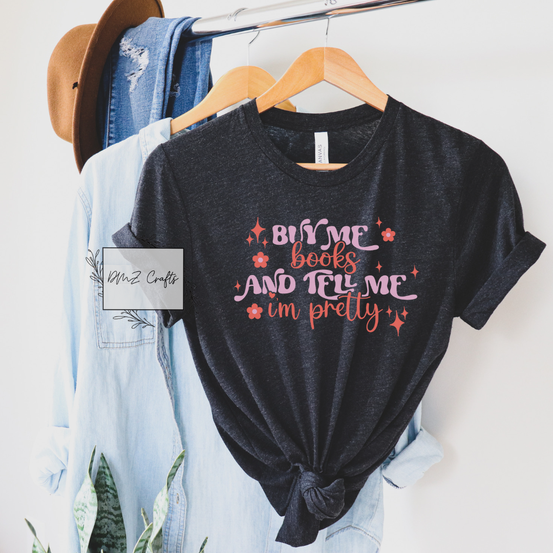 Buy Me Books And Tell Me I'm Pretty T-Shirt