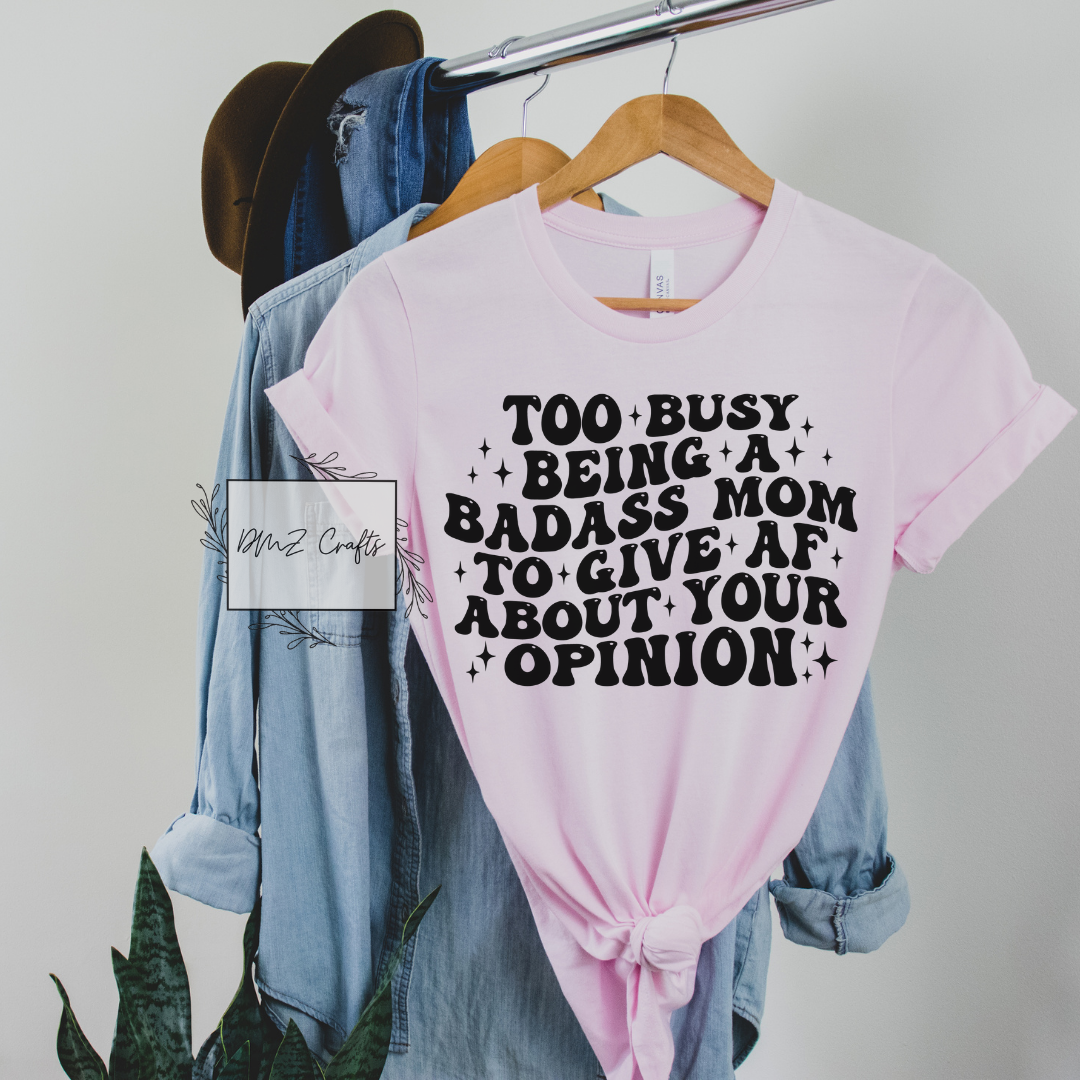 Too Busy Being A Bad*ss Mom T-Shirt