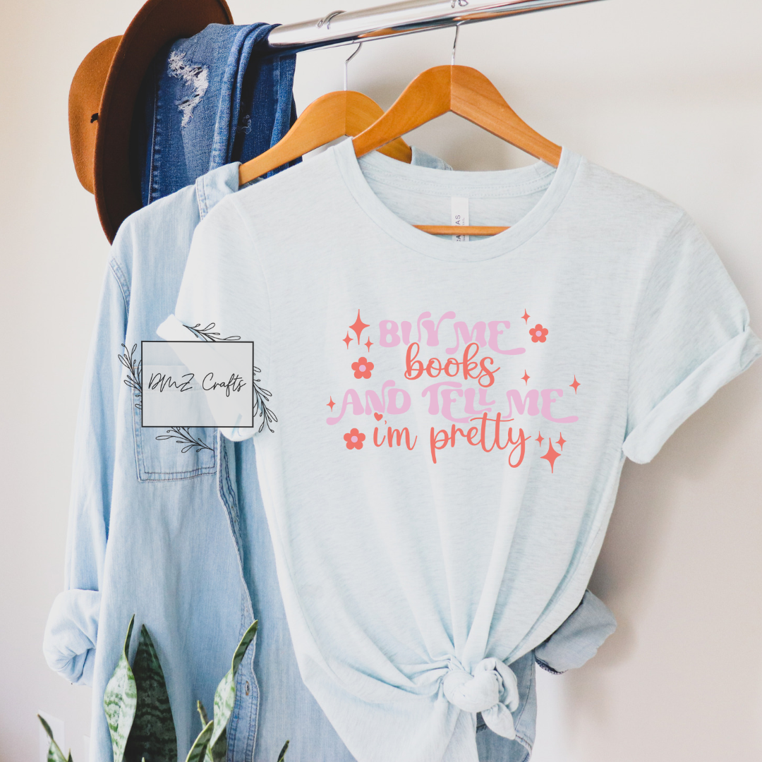 Buy Me Books And Tell Me I'm Pretty T-Shirt