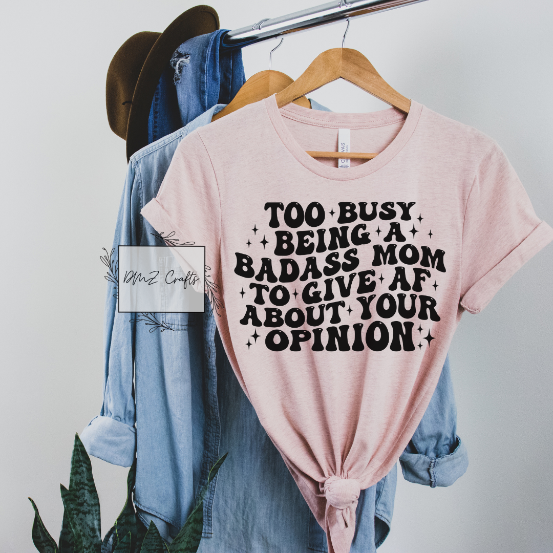 Too Busy Being A Bad*ss Mom T-Shirt