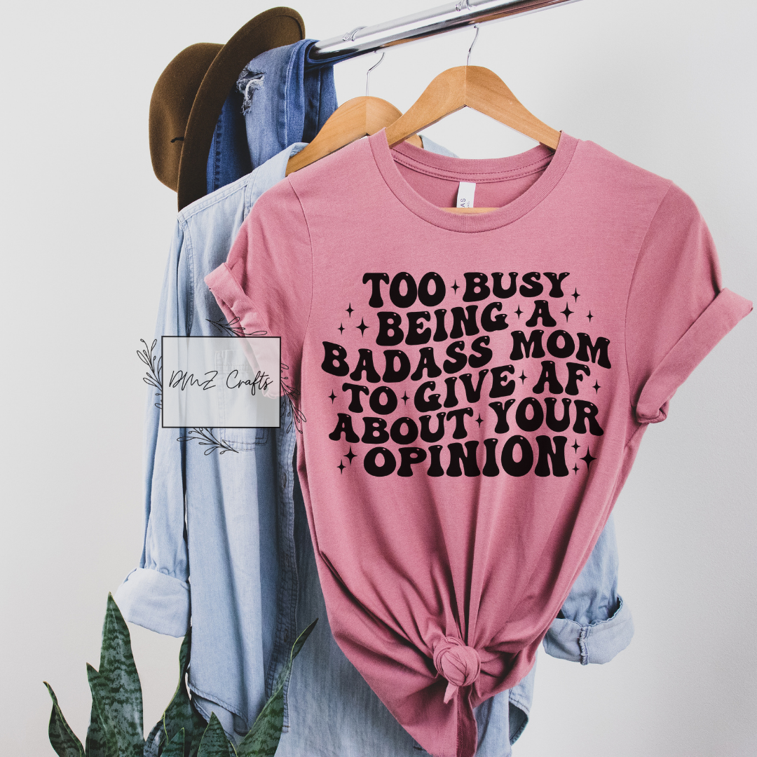 Too Busy Being A Bad*ss Mom T-Shirt