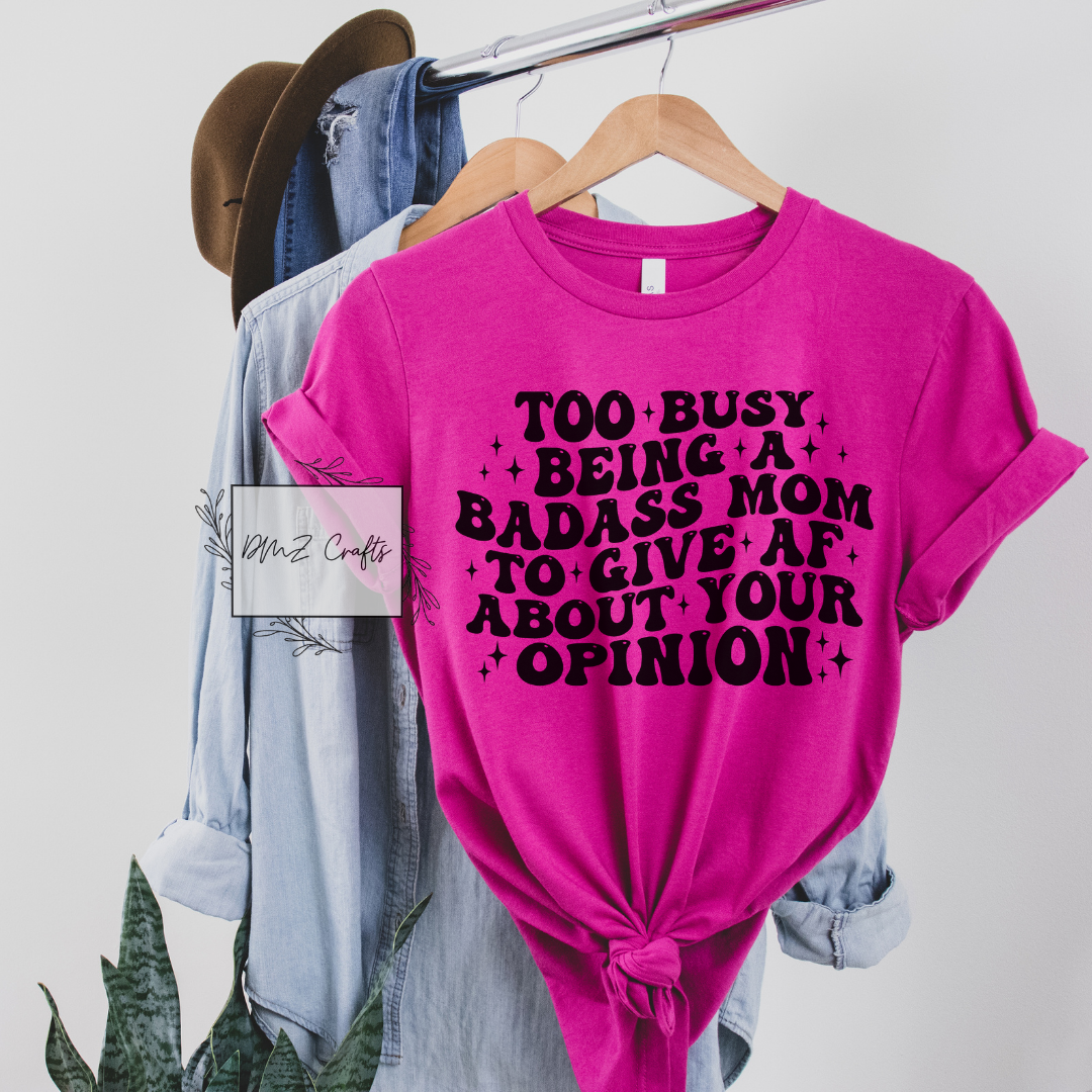 Too Busy Being A Bad*ss Mom T-Shirt