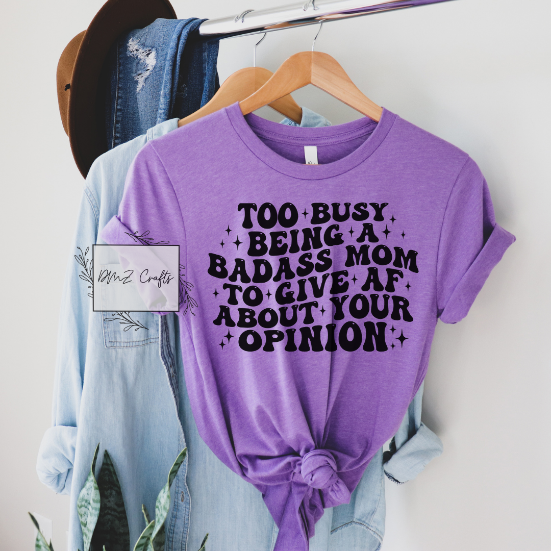 Too Busy Being A Bad*ss Mom T-Shirt