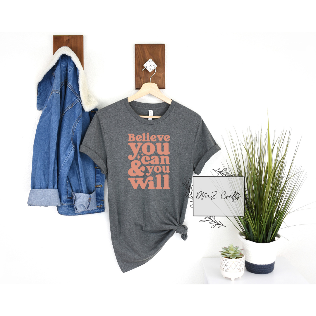 Believe You Can & You Will T-Shirt