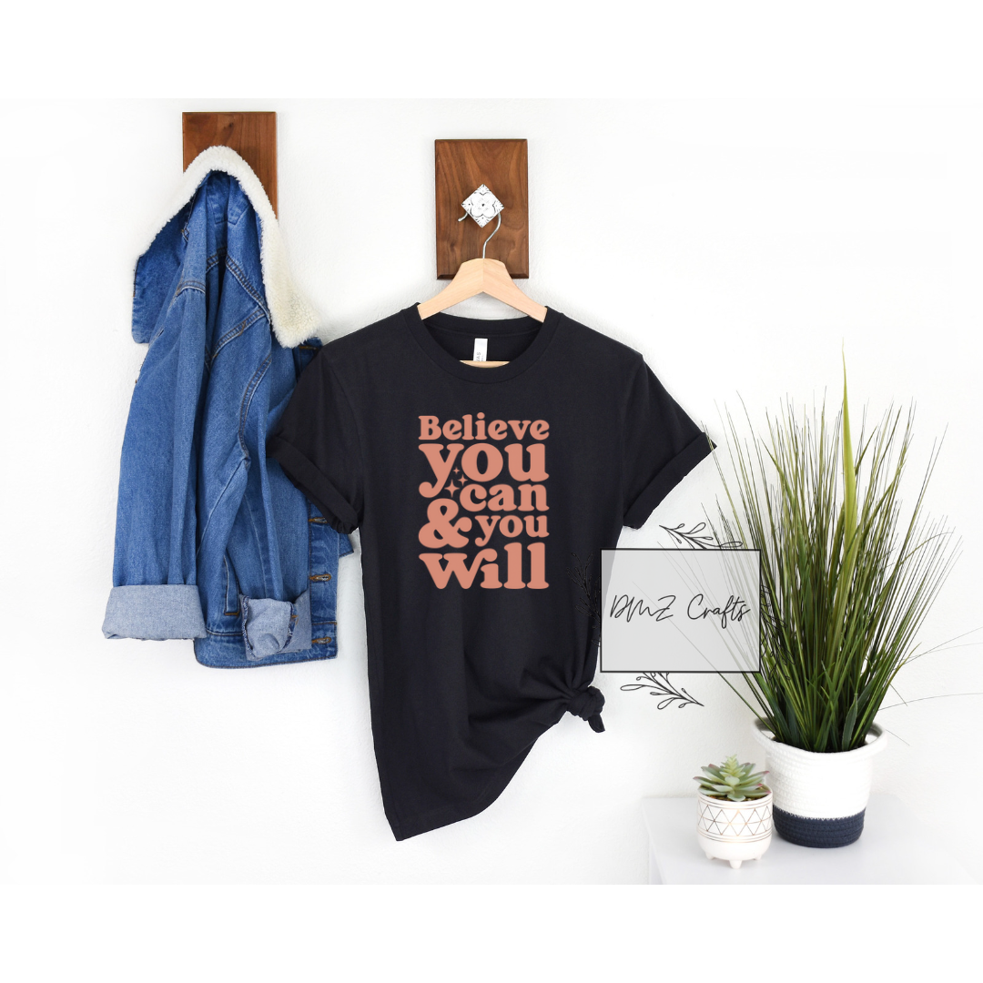 Believe You Can & You Will T-Shirt