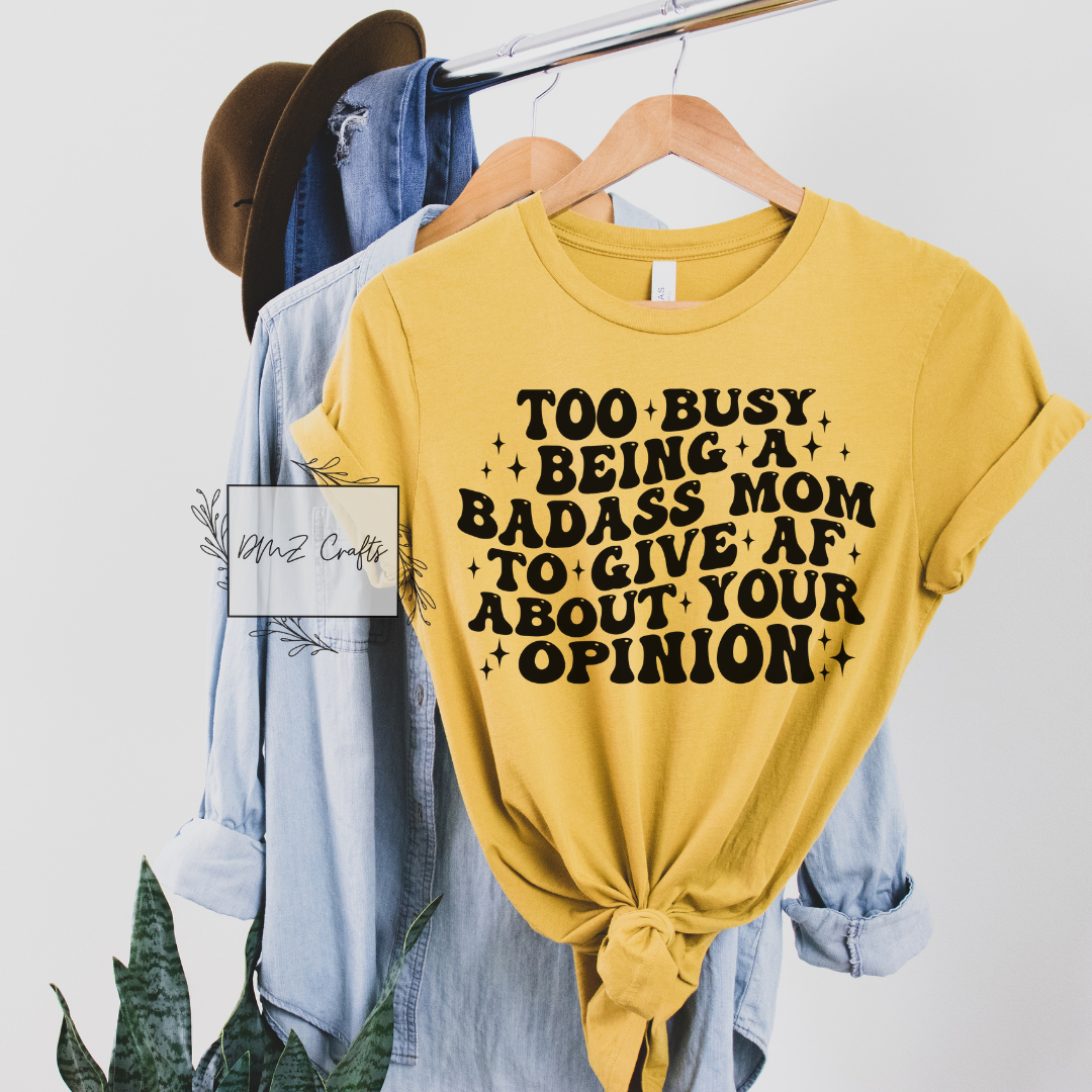 Too Busy Being A Bad*ss Mom T-Shirt