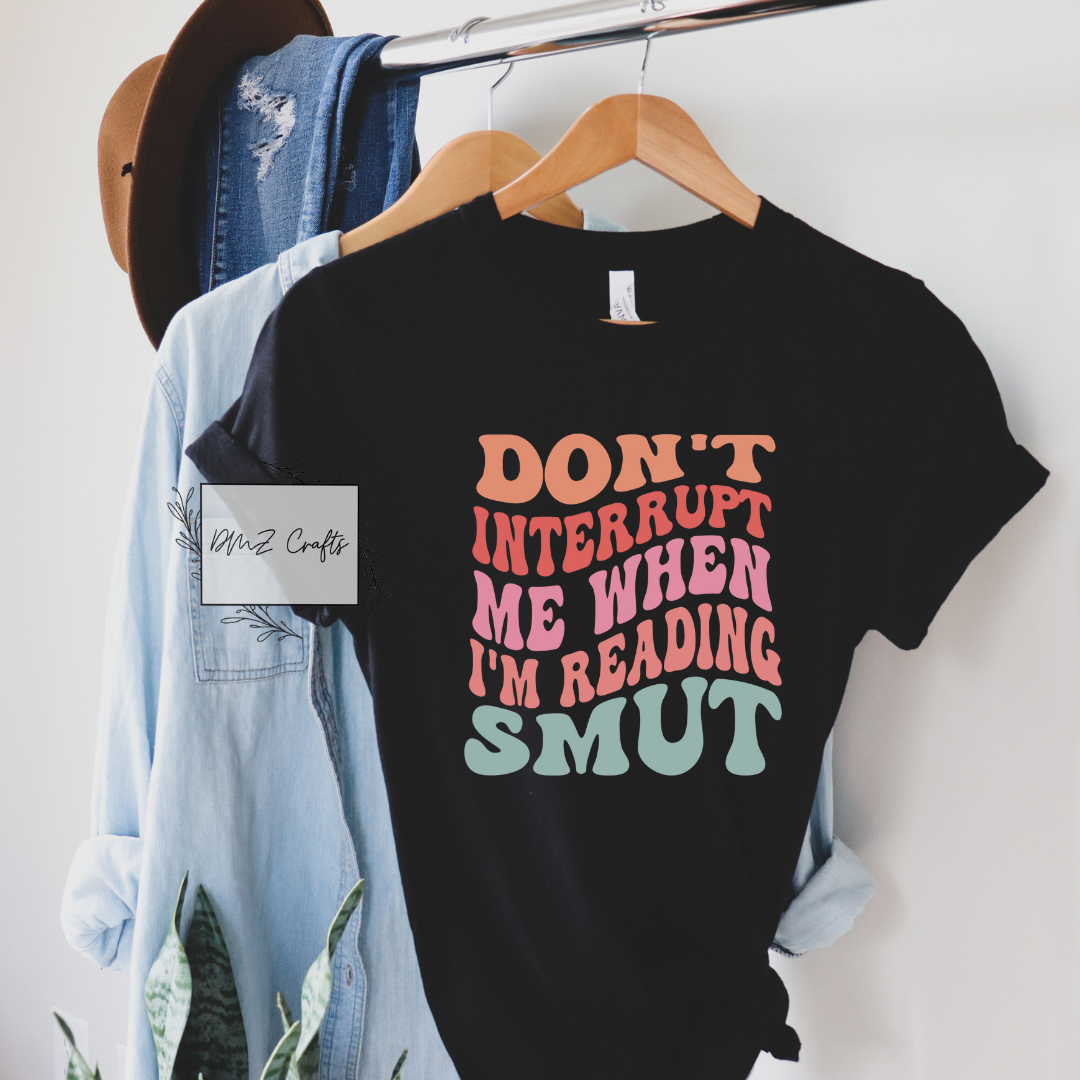 Don't Interrupt Me When I'm Reading Smut T-Shirt