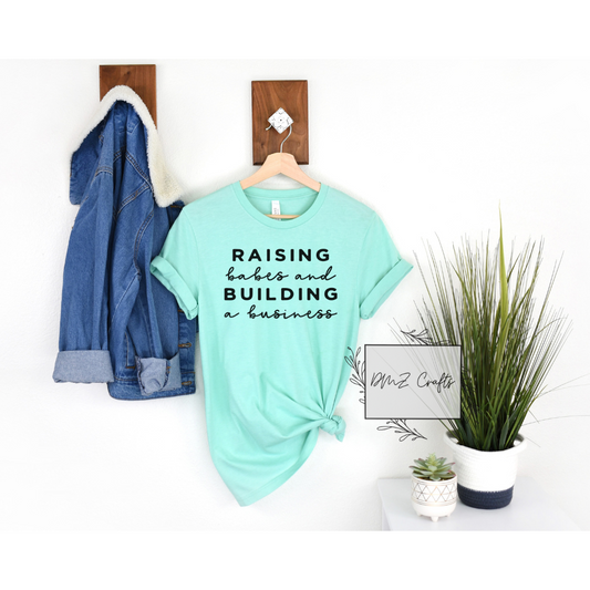 Raising Babes and Building a Business T-Shirt