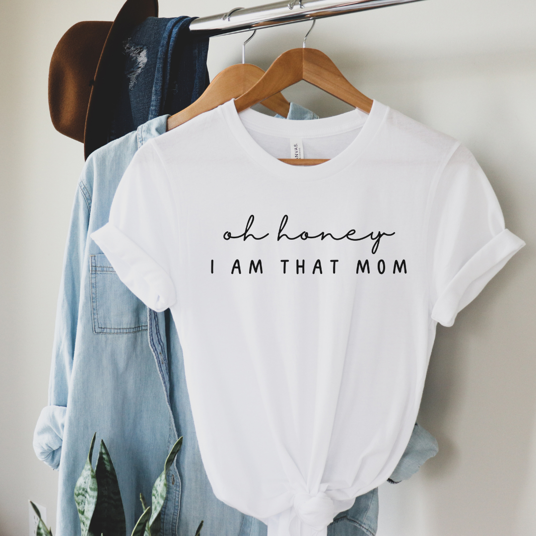 Oh Honey I Am That Mom T-Shirt