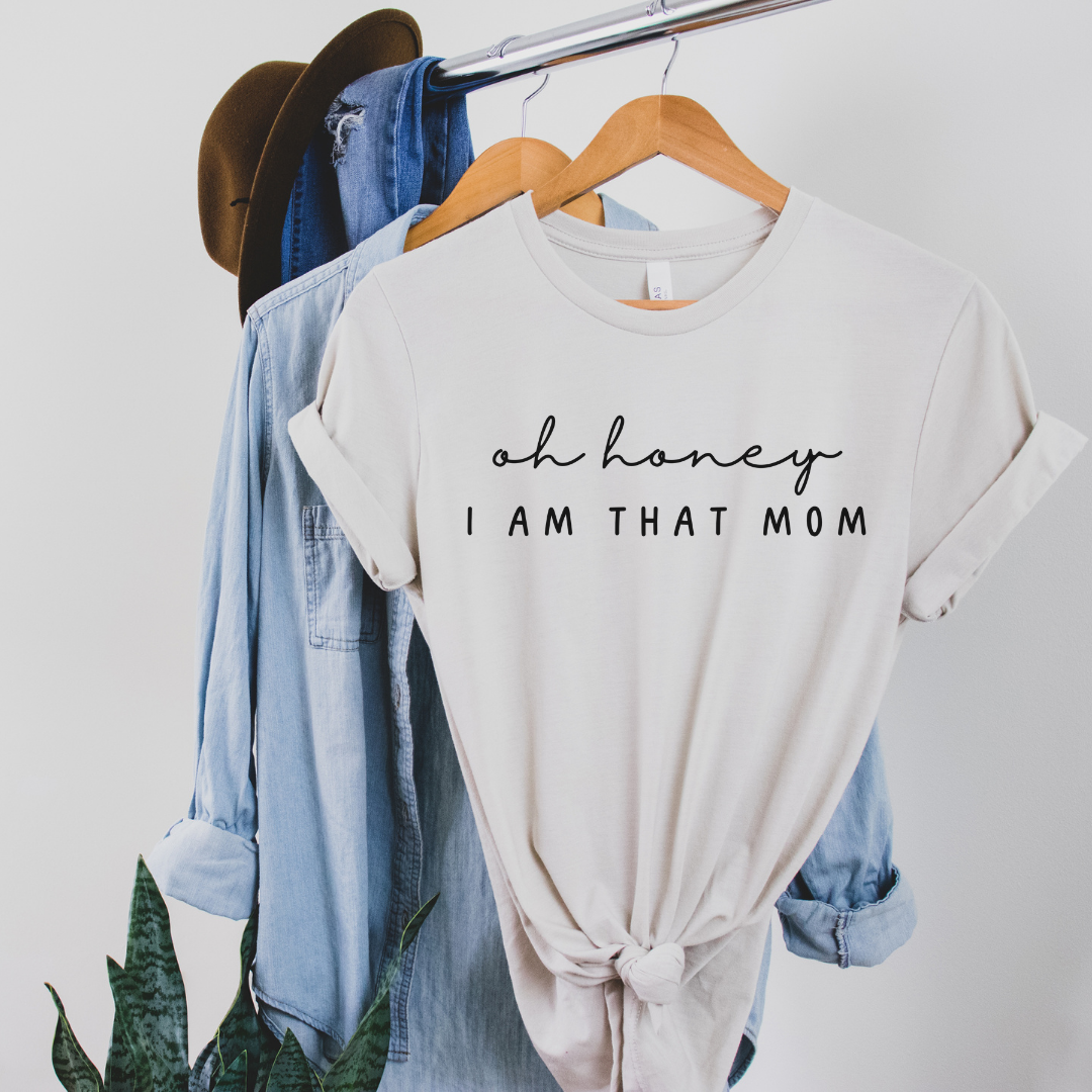 Oh Honey I Am That Mom T-Shirt